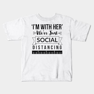 I'm with her We're just social distancing Kids T-Shirt